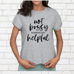 Not Bossy Aggressively Helpful T-Shirt